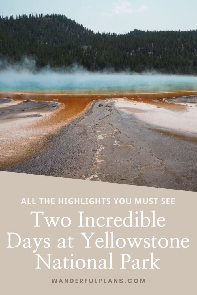 image of the grand prismatic pool with text that reads "All the highlights you mist see: Two incredible days at Yellowstone National Park"
