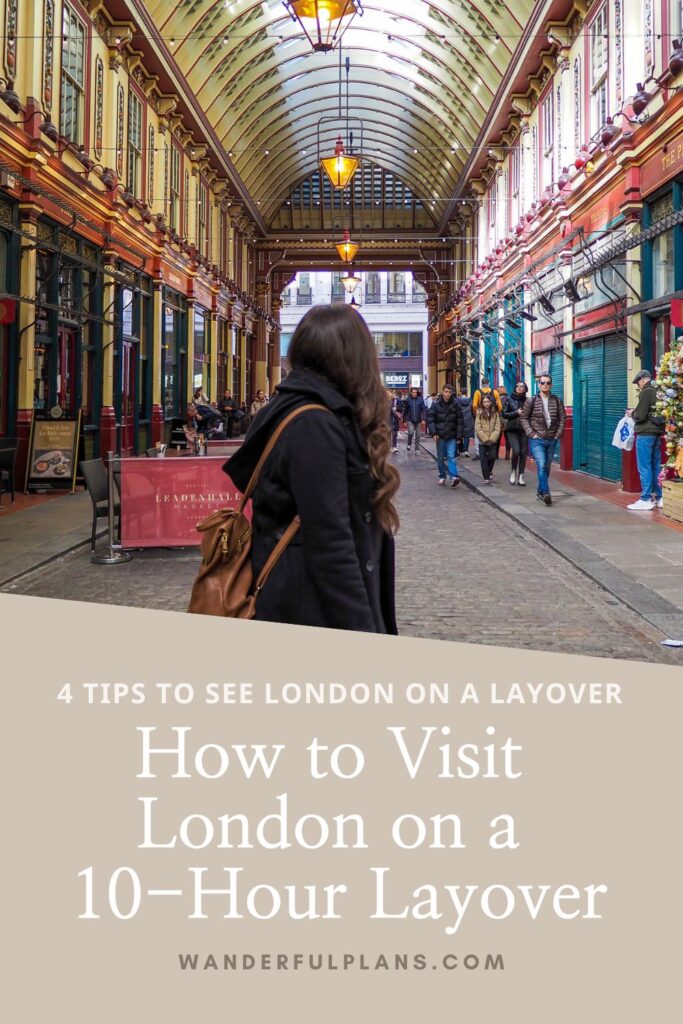Photo of author at Leadenhall Market with text underneath that says "4 Tips to See London on a Layover: How to Visit London on a 10-hour layover"