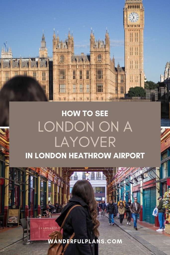 photos of author at Big Ben and Leadenhall Market in London with text that reads "how to see London on a layover in London Heathrow Airport"